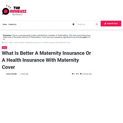 What Is Better A Maternity Insurance Or A Health Insurance With Maternity Cover