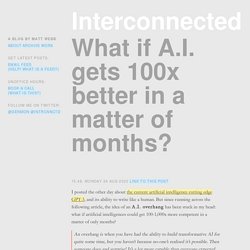 What if A.I. gets 100x better in a matter of months? (Interconnected)