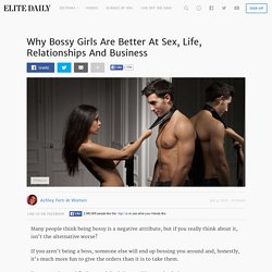 Why Bossy Girls Are Better At Sex, Life, Relationships And Business