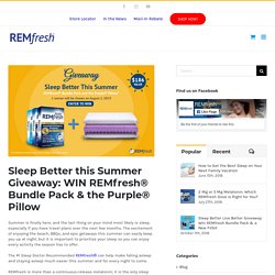 Sleep Better this Summer REMfresh Bundle Giveaway & Win Purple Pillow