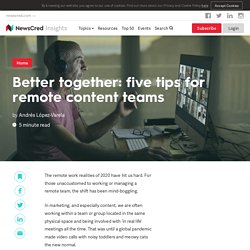 Better together: five tips for remote content teams