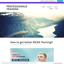 How to get better MCSA Training? – Professionals Training