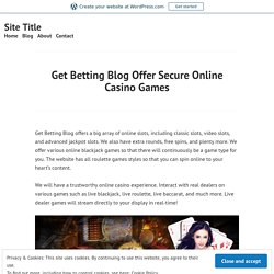 Get Betting Blog Offer Secure Online Casino Games – Site Title