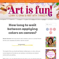 How Long to Wait Between Applying Colors on Canvas