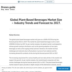 Global Plant-Based Beverages Market Size – Industry Trends and Forecast to 2027. – Drones guide