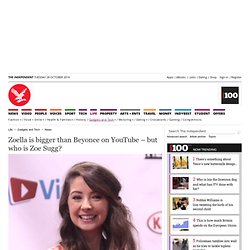 Zoella is bigger than Beyonce on YouTube – but who is Zoe Sugg? - News - Gadgets and Tech - The Independent