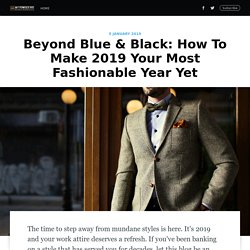 Beyond Blue & Black: How To Make 2019 Your Most Fashionable Year Yet