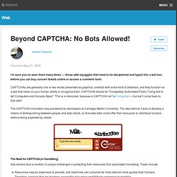 Beyond CAPTCHA: No Bots Allowed!