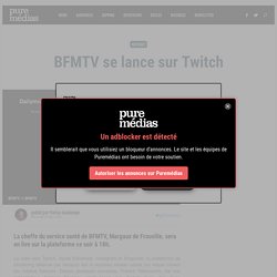 BFMTV se lance sur Twitch