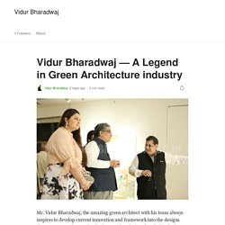 Vidur Bharadwaj — A Legend in Green Architecture industry