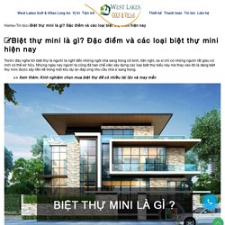 Biệt thự mini là gì? Đặc điểm và các loại biệt thự mini hiện nay 0901 302 000