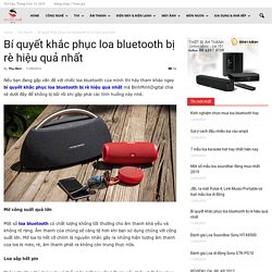 Bí quyết khắc phục loa bluetooth bị rè hiệu quả nhất