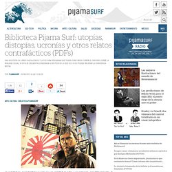 Biblioteca Pijama Surf: utopías, distopías, ucronías y otros relatos contrafácticos (PDFs)
