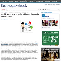 Netflix Para Livros: a Maior Biblioteca do Mundo em Seu Tablet