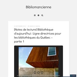 [Notes de lecture] Bibliothèque d’aujourd’hui : Ligne directrices pour les bibliothèques du Québec – partie 1