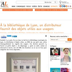 À la bibliothèque de Lyon, un distributeur fournit des objets utiles aux usagers