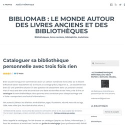 Cataloguer sa bibliothèque personnelle avec trois fois rien – BiblioMab : le monde autour des livres anciens et des bibliothèques