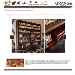 les meubles de famille - GRANGE : Bibliothèques sur-mesure, bibliothèque, dressing, solutions de rangement