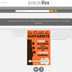 Les Outils du Guitariste. TOUS les accords de la guitare en UN SEUL schéma ! - BiblioVox – La bibliothèque numérique des bibliothèques municipales et départementales (eBook)