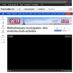 Bibliothèques municipales : des endroits multi-activités en replay - 21 mars 2014