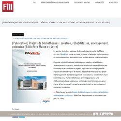 [Publication] Projets de bibliothèques : création, réhabilitation, aménagement, extension (BiblioPôle Maine-et-Loire)