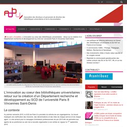 L’innovation au coeur des bibliothèques universitaires : retour sur la création d’un Département recherche et développement au SCD de l’université Paris 8 Vincennes Saint-Denis