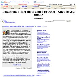 Thread: Potassium Bicarbonate added to water - what do you think? at Minerals Support Forum (ThreadID: 1278968)
