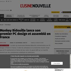 Monkey Bidouille lance son premier PC design et assemblé en France - Informatique