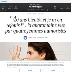 "40 ans bientôt et je m’en réjouis !" : la quarantaine vue par quatre femmes humoristes - Madame Figaro