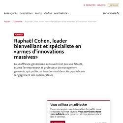Raphaël Cohen, leader bienveillant et spécialiste en «armes d’innovations massives»