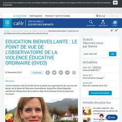 Education bienveillante : le point de vue de l’Observatoire de la violence éducative ordinaire (Oveo)