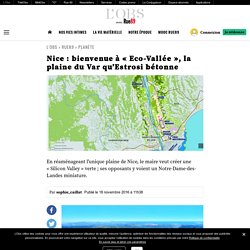 Nice : bienvenue à « Eco-Vallée », la plaine du Var qu’Estrosi bétonne