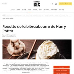 Recette de la biéraubeurre ou butterbeer de Harry Potter (sans alcool) - L'Express Styles
