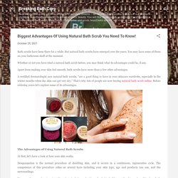 Biggest Advantages Of Using Natural Bath Scrub You Need To Know!
