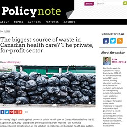 The biggest source of waste in Canadian health care? The private, for-profit sector : Policy Note