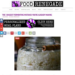 The 3 Biggest Fermenting Mistakes You’re Already Making