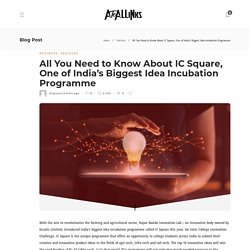 All You Need to Know About IC Square, One of India’s Biggest Idea Incubation Programme