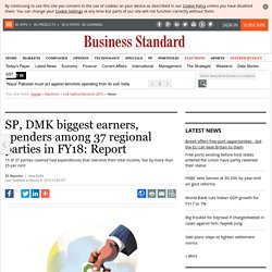 SP, DMK biggest earners, spenders among 37 regional parties in FY18: Report