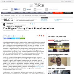 The Biggest Worry About Transhumanism 