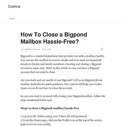 How To Close a Bigpond Mailbox Hassle-Free?