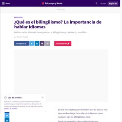 ¿Qué es el bilingüismo? La importancia de hablar idiomas