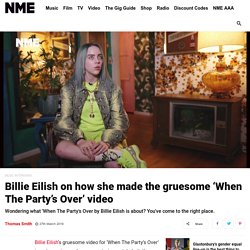 Billie Eilish on 'When The Party's Over' meaning and music video