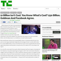 $1 Billion Isn’t Cool. You Know What’s Cool? $50 Billion. Goldman And Facebook Agree.