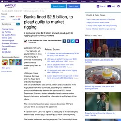 Banks fined $2.5 billion, to plead guilty to market rigging