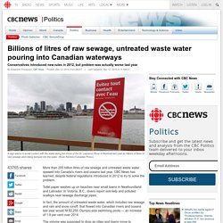 Billions of litres of raw sewage, untreated waste water pouring into Canadian waterways
