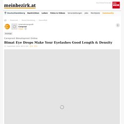Careprost Bimatoprost Online: Bimat Eye Drops Make Your Eyelashes Good Length & Density - Deutschlandsberg