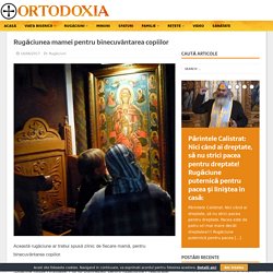 Rugăciunea mamei pentru binecuvântarea copiilor – Ortodoxia.me