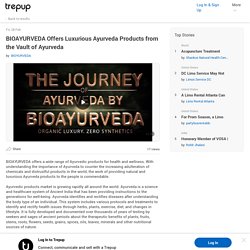 BIOAYURVEDA Offers Luxurious Ayurveda Products from the Vault of Ayurveda by BIOYURVEDA - Trepup.com