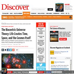 The Biocentric Universe Theory: Life Creates Time, Space, and the Cosmos Itself