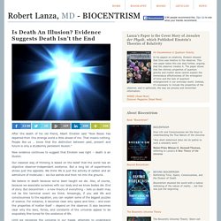 Robert Lanza, M.D. - BIOCENTRISM & Is Death An Illusion? Evidence Suggests Death Isn&t the End